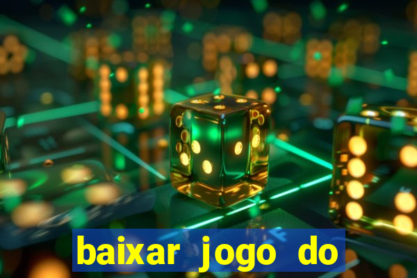 baixar jogo do tigrinho para ganhar dinheiro